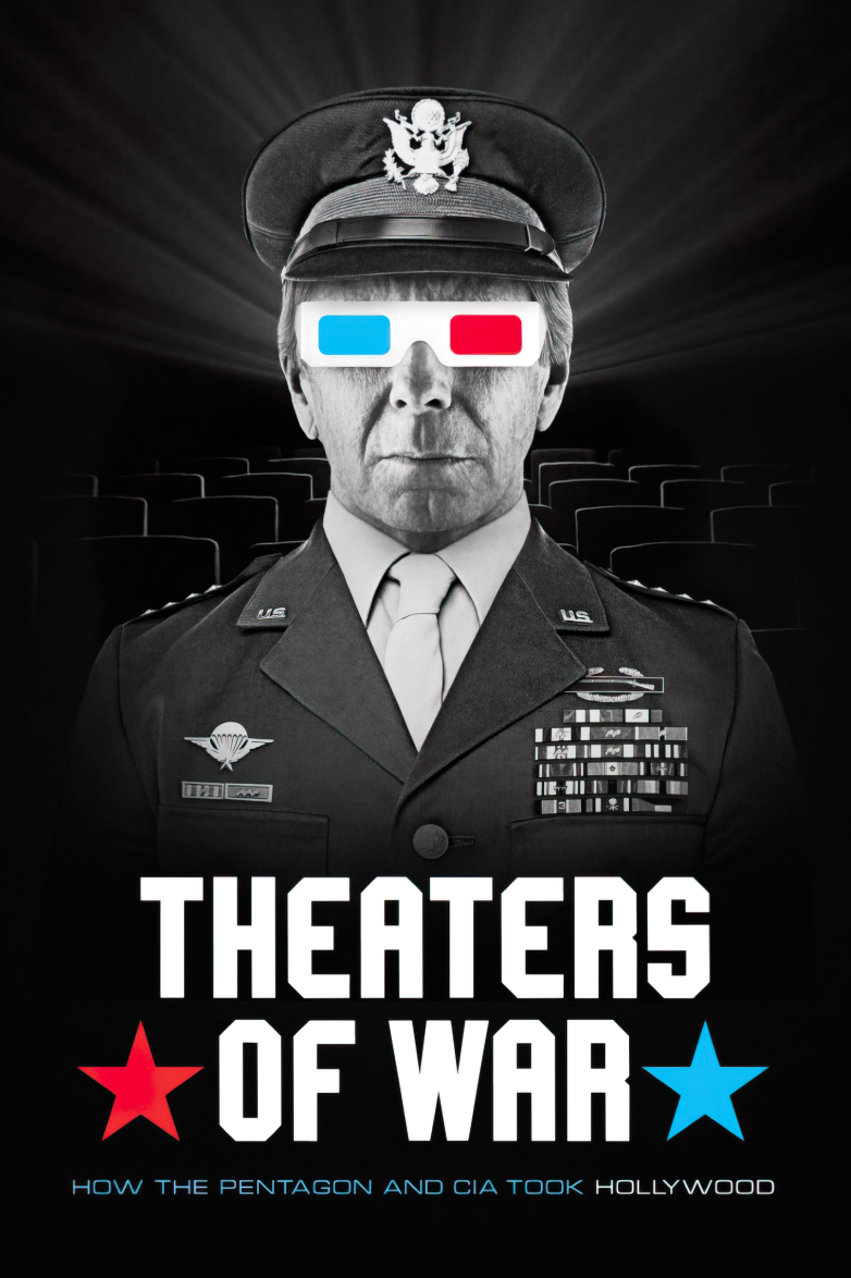 Theaters of War: How the Pentagon and CIA Took Hollywood